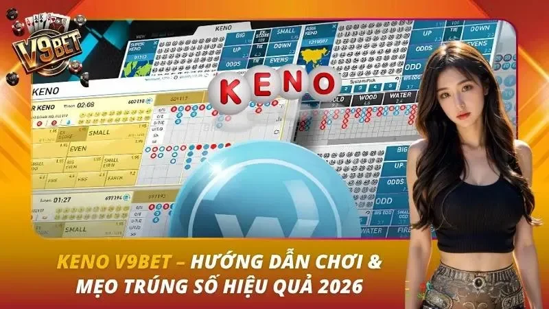 Keno V9BET | Luật Chơi, Cách Chọn Số & Quản Lý Vốn