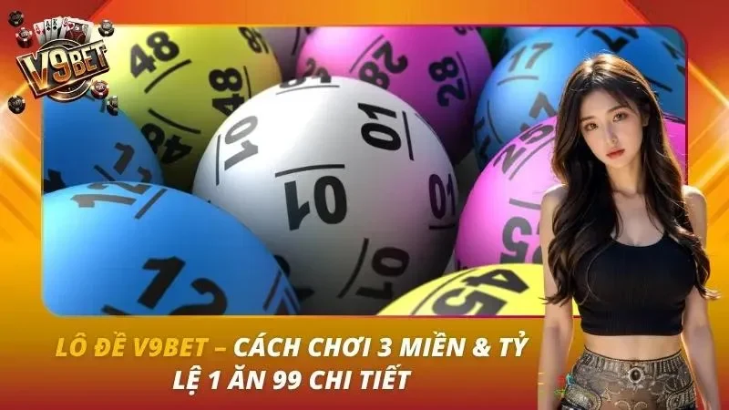 Lô Đề V9BET | Cách Chơi, Tỷ Lệ, 3 Miền & Quản Lý Vốn